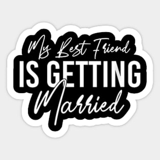 Womens My Best Friend Is Getting Married Wedding Sticker